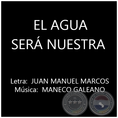 EL AGUA SERÁ NUESTRA - Música:  MANECO GALEANO